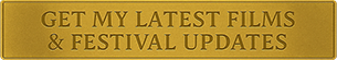 
Gold rectangular button reading ‘Get My Latest Films & Festival Updates’ – newsletter subscription for Arek Zasowski
