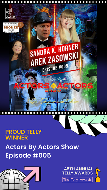 Award-winning Actors By Actors Show Episode #005 – Bronze Telly winner Actors By Actors Show Episode 005 poster with Arek Zasowski and Sandra K. Horner, Bronze Telly Award winner in Interview and Talk Show category