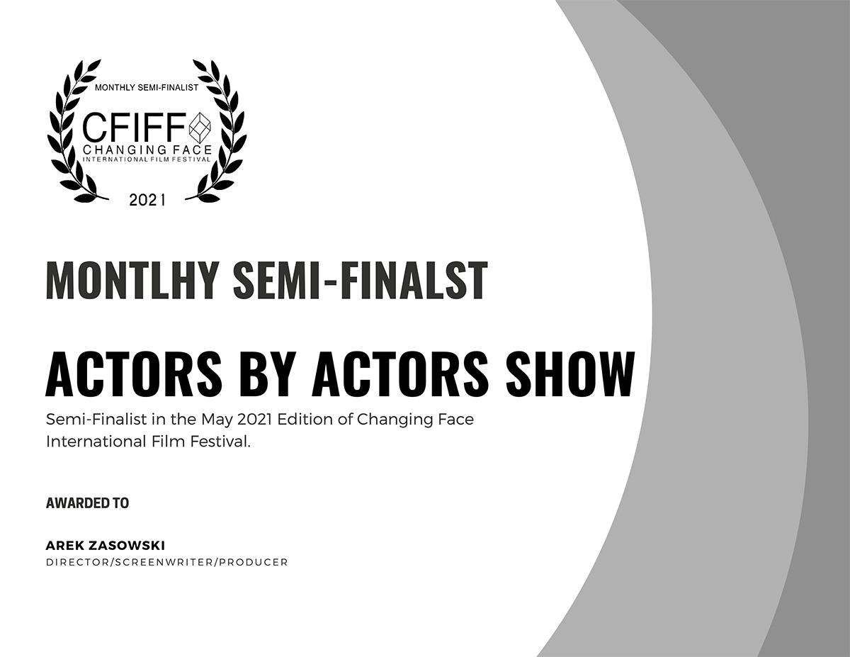 Arek Zasowski Monthly Semi-Finalist Award for Actors By Actors Show at Changing Face International Film Festival 2021